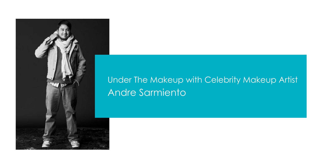 Under the Makeup  Andre Sarmiento Celebrity Makeup Artist